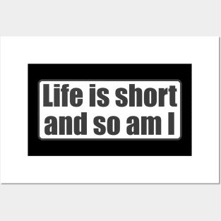 Life Is Short And So Am I - Funny - Bumper - Funny Gift - Car - Fuck - You Posters and Art